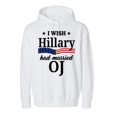 I Wish Hillary Had Married Oj Funny Politcal Garment-Dyed Fleece Hoodie