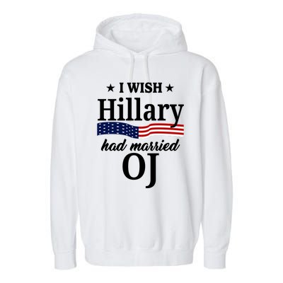 I Wish Hillary Had Married Oj Funny Politcal Garment-Dyed Fleece Hoodie