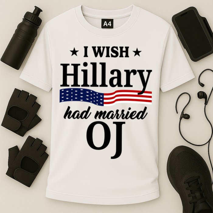 I Wish Hillary Had Married Oj Funny Politcal Performance Shirt