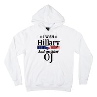 I Wish Hillary Had Married Oj Funny Politcal Hoodie