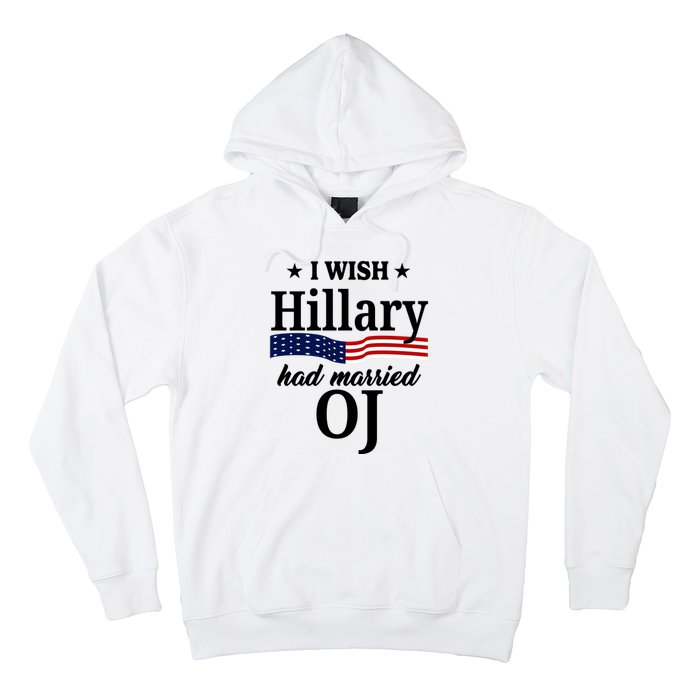 I Wish Hillary Had Married Oj Funny Politcal Hoodie