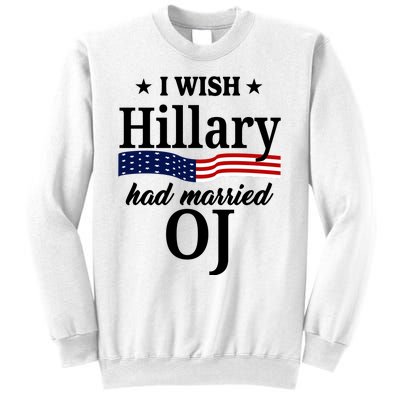 I Wish Hillary Had Married Oj Funny Politcal Sweatshirt