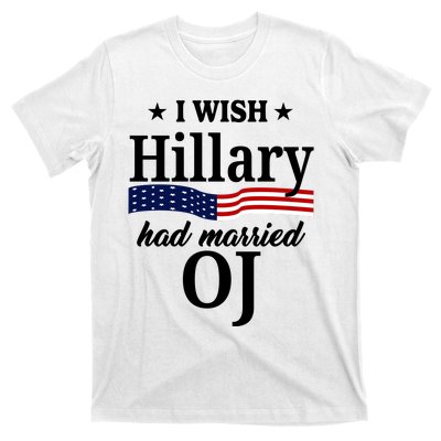 I Wish Hillary Had Married Oj Funny Politcal T-Shirt