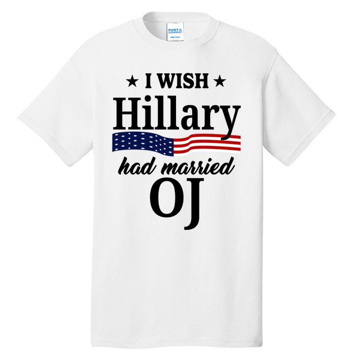 I Wish Hillary Had Married Oj Funny Politcal Tall T-Shirt