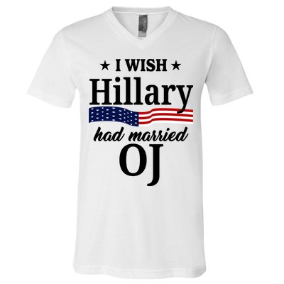 I Wish Hillary Had Married Oj Funny Politcal V-Neck T-Shirt