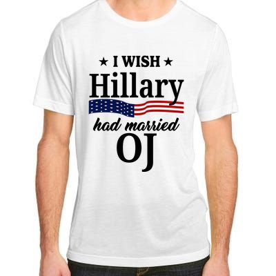 I Wish Hillary Had Married Oj Funny Politcal Adult ChromaSoft Performance T-Shirt