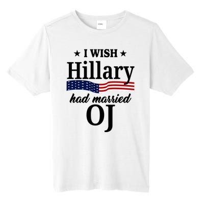 I Wish Hillary Had Married Oj Funny Politcal Tall Fusion ChromaSoft Performance T-Shirt