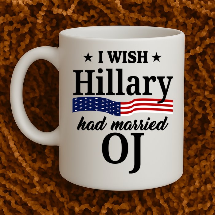 I Wish Hillary Had Married Oj Funny Politcal Mug