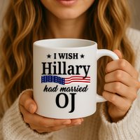 I Wish Hillary Had Married Oj Funny Politcal Mug