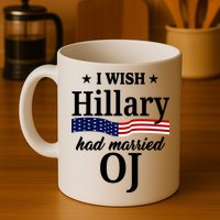 I Wish Hillary Had Married Oj Funny Politcal Mug