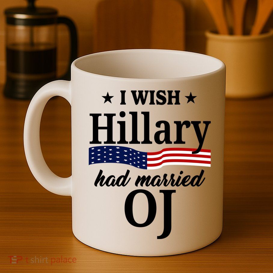 I Wish Hillary Had Married Oj Funny Politcal Mug