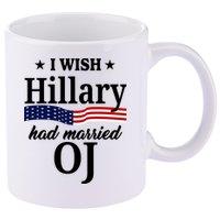 I Wish Hillary Had Married Oj Funny Politcal 11oz C Handle Ceramic Mug