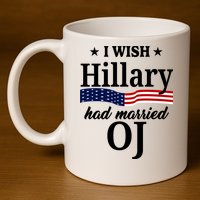 I Wish Hillary Had Married Oj Funny Politcal 11oz C Handle Ceramic Mug