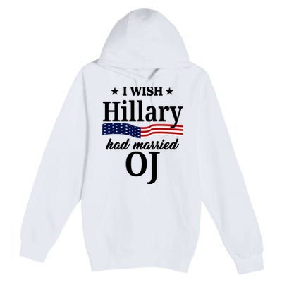 I Wish Hillary Had Married Oj Funny Politcal Premium Pullover Hoodie