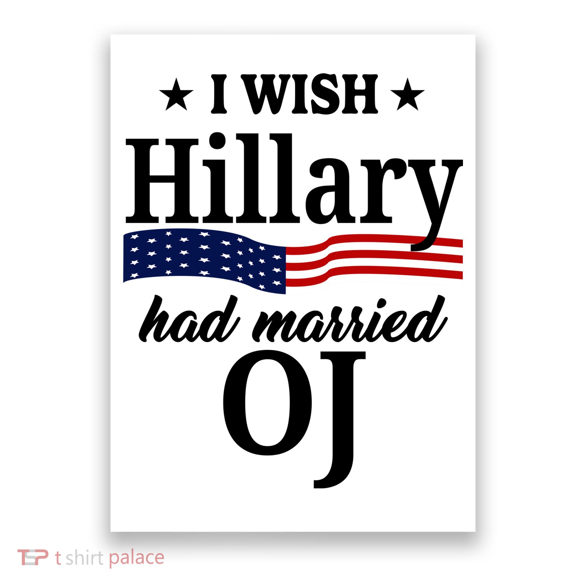 I Wish Hillary Had Married Oj Funny Politcal Poster
