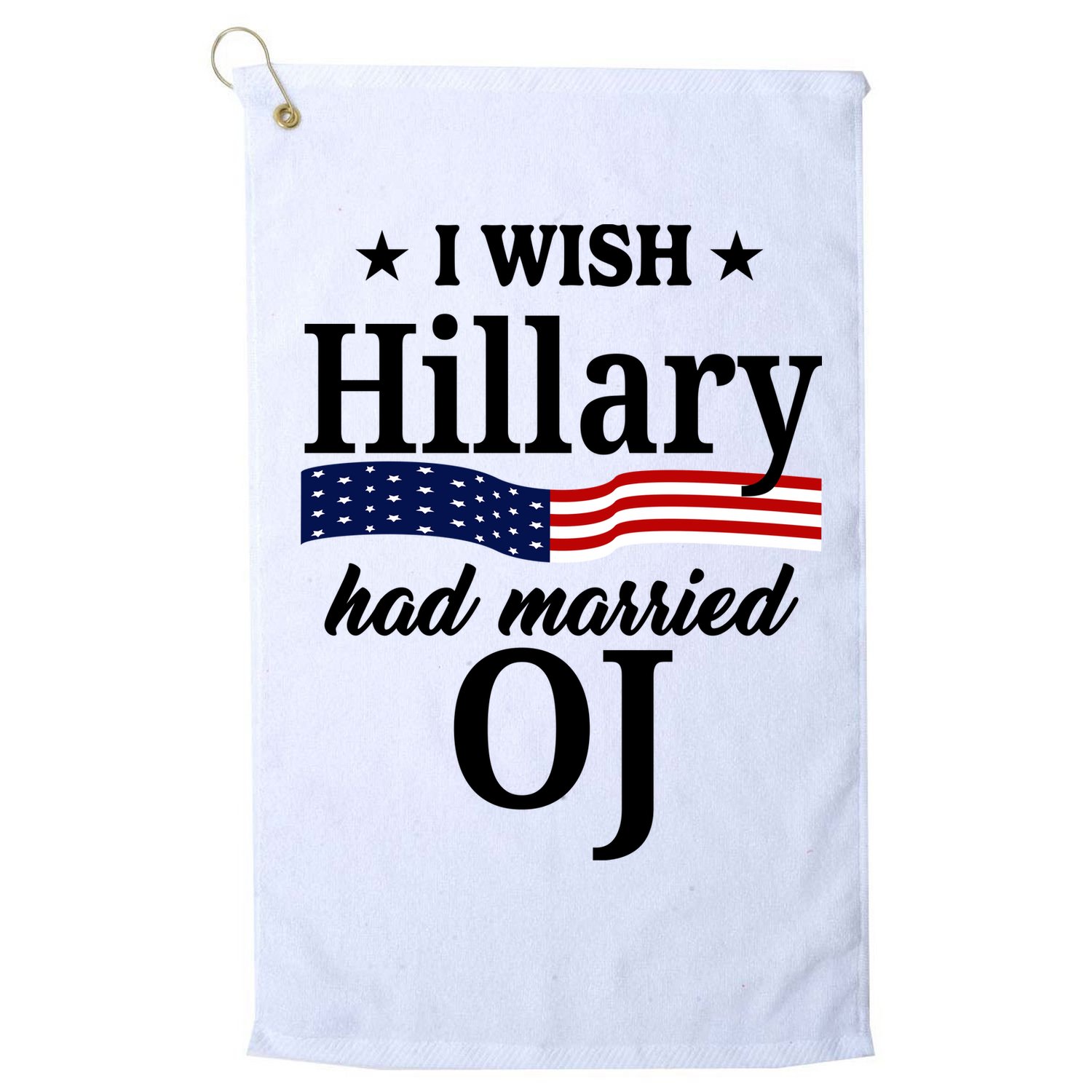 I Wish Hillary Had Married Oj Funny Politcal Golf Towel