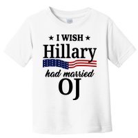 I Wish Hillary Had Married Oj Funny Politcal Toddler T-Shirt