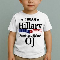 I Wish Hillary Had Married Oj Funny Politcal Toddler T-Shirt