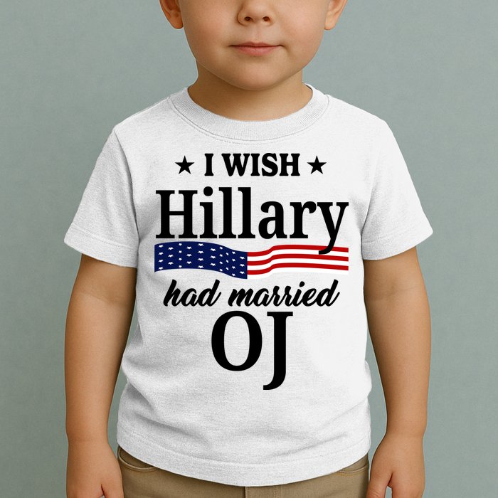 I Wish Hillary Had Married Oj Funny Politcal Toddler T-Shirt