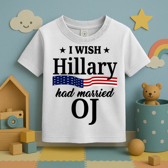 I Wish Hillary Had Married Oj Funny Politcal Toddler T-Shirt