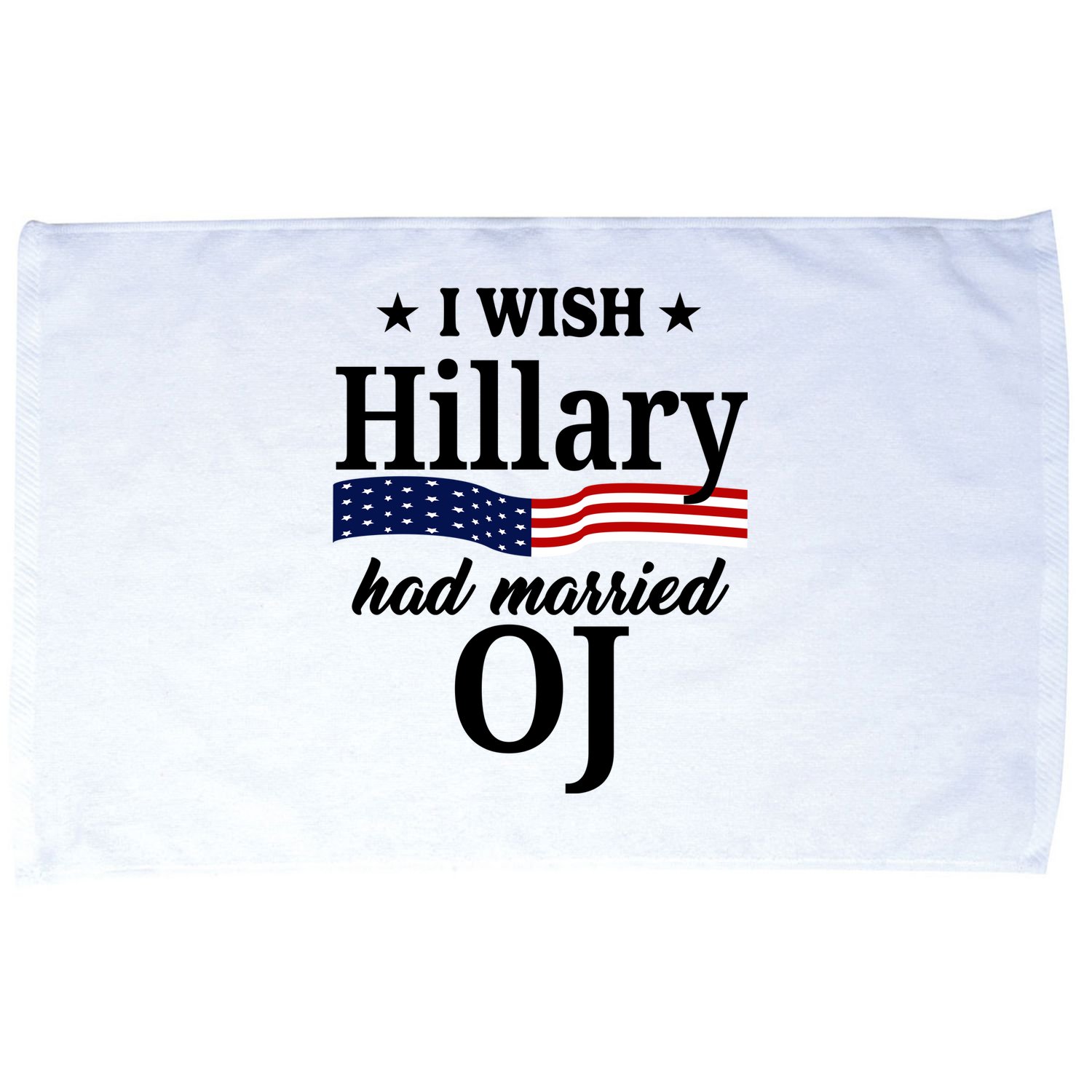 I Wish Hillary Had Married Oj Funny Politcal Microfiber Hand Towel