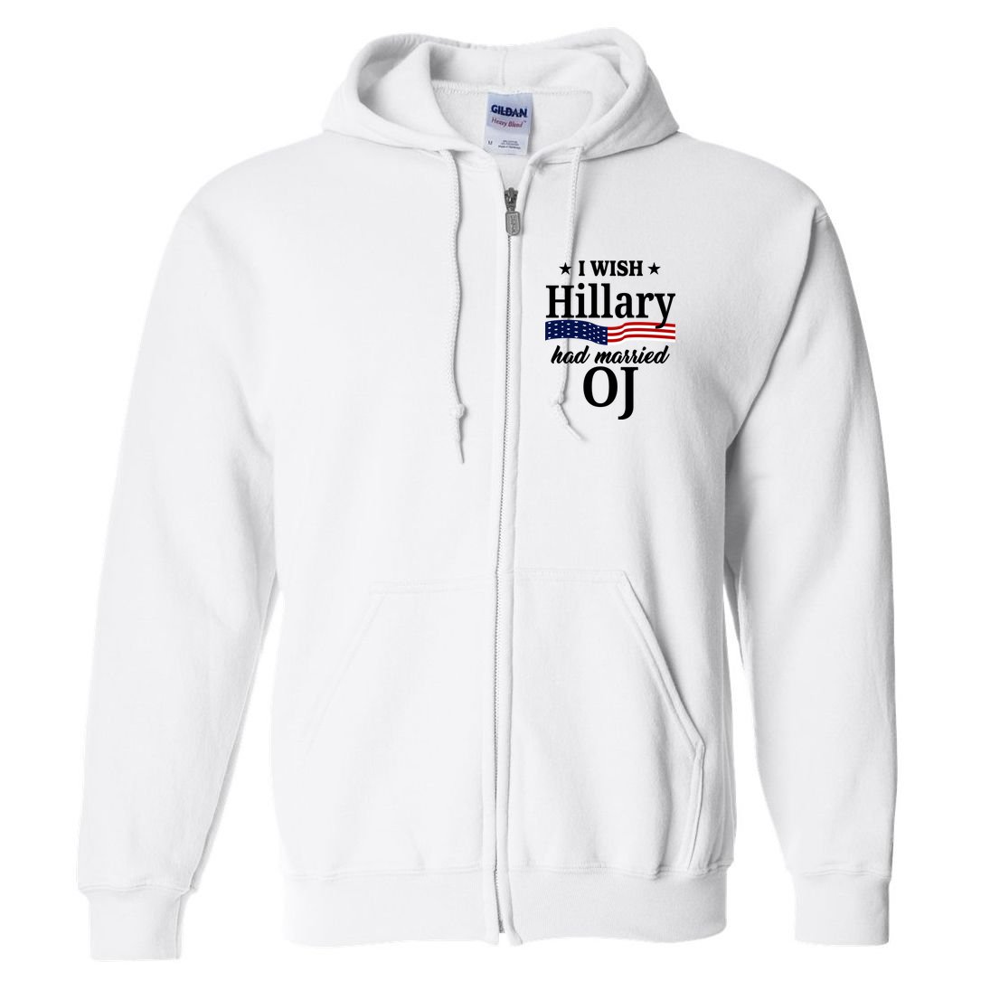 I Wish Hillary Had Married Oj Funny Politcal Full Zip Hoodie