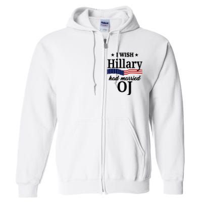 I Wish Hillary Had Married Oj Funny Politcal Full Zip Hoodie