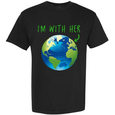 IM With Her Planet Earth Day Climate Change Gift Garment-Dyed Heavyweight T-Shirt