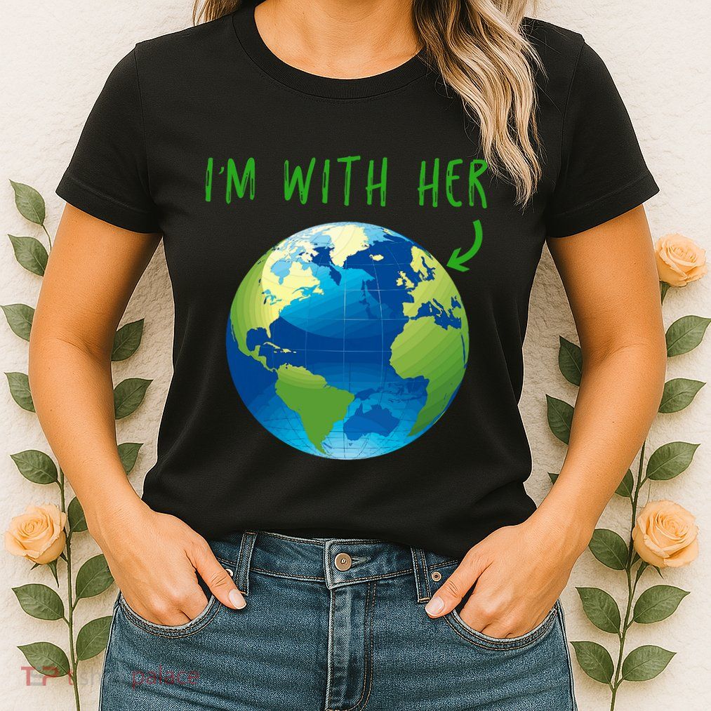 IM With Her Planet Earth Day Climate Change Gift Womens T-Shirt