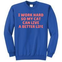 I Work Hard So My Cat Can Live A Better Life Sweatshirt