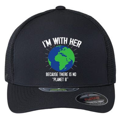 I'm With Her Because, There Is No Planet B Earth Day Mother Flexfit Unipanel Trucker Cap