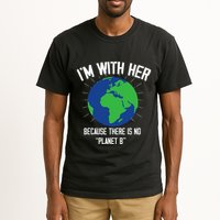 I'm With Her Because, There Is No Planet B Earth Day Mother Tall T-Shirt