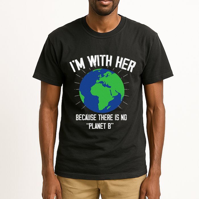 I'm With Her Because, There Is No Planet B Earth Day Mother Tall T-Shirt