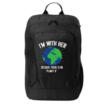 I'm With Her Because, There Is No Planet B Earth Day Mother City Backpack
