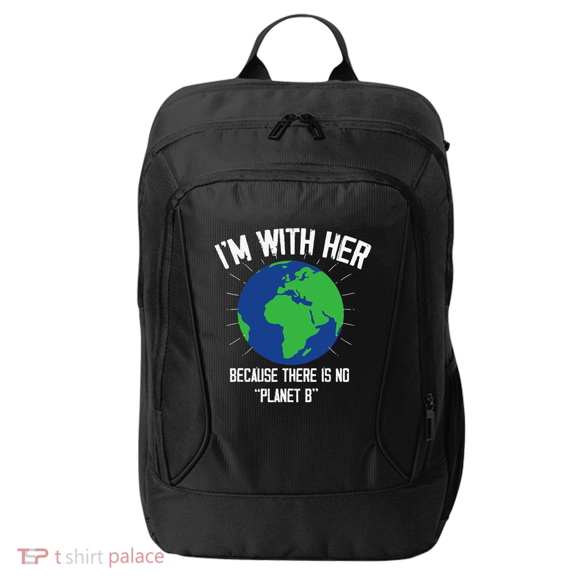 I'm With Her Because, There Is No Planet B Earth Day Mother City Backpack