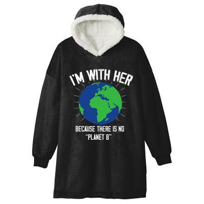 I'm With Her Because, There Is No Planet B Earth Day Mother Hooded Wearable Blanket