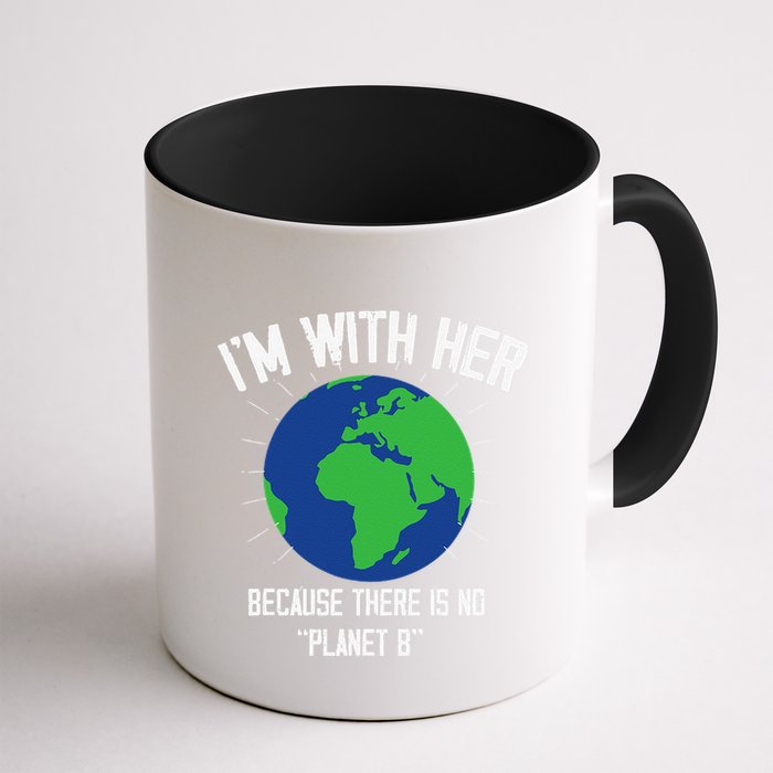 I'm With Her Because, There Is No Planet B Earth Day Mother Mug