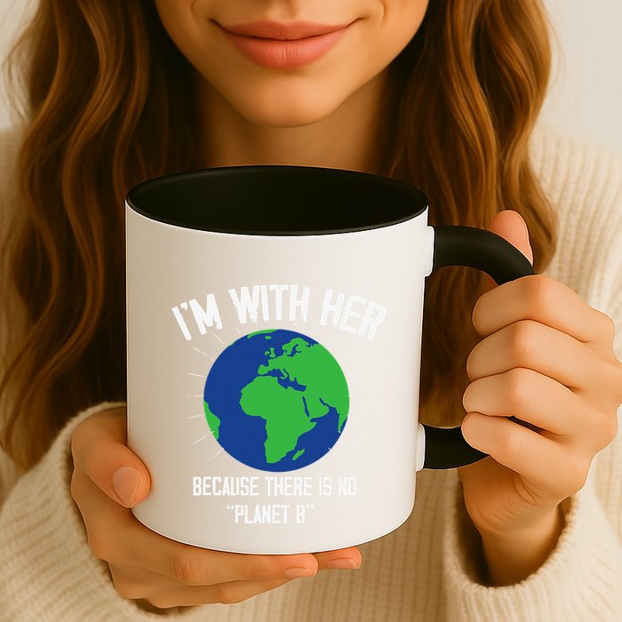 I'm With Her Because, There Is No Planet B Earth Day Mother Mug