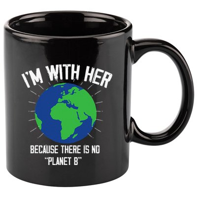 I'm With Her Because, There Is No Planet B Earth Day Mother 11oz C Handle Ceramic Mug