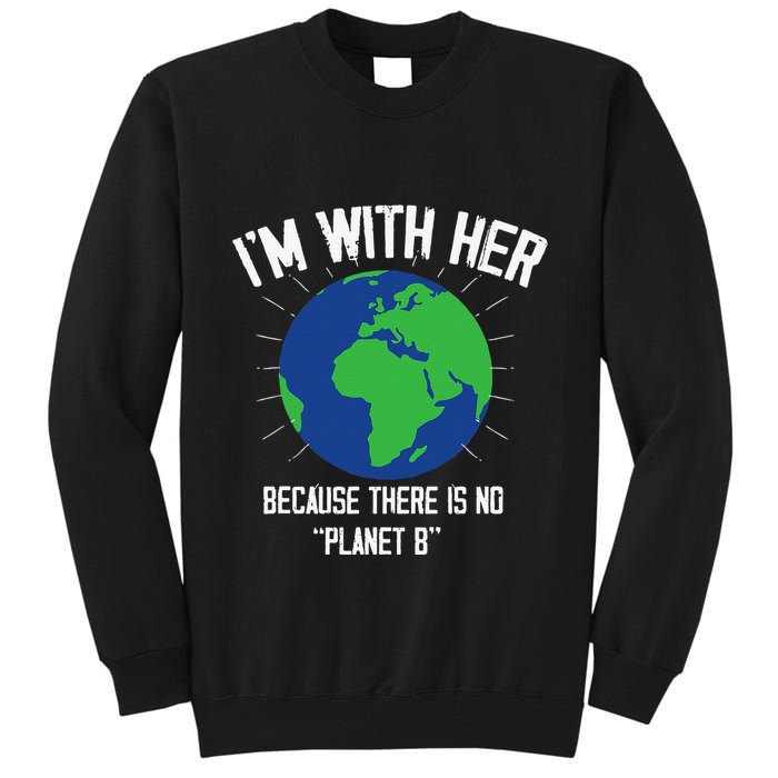I'm With Her Because, There Is No Planet B Earth Day Mother Tall Sweatshirt