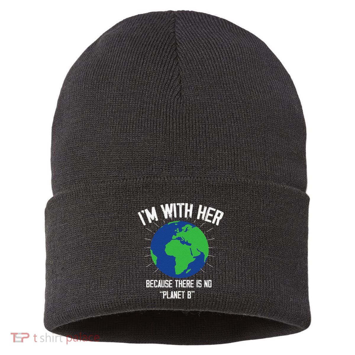I'm With Her Because, There Is No Planet B Earth Day Mother Sustainable Knit Beanie