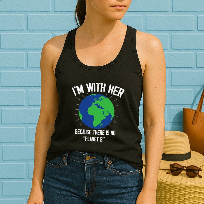 I'm With Her Because, There Is No Planet B Earth Day Mother Womens Tank Top