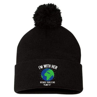 I'm With Her Because, There Is No Planet B Earth Day Mother Pom Pom 12in Knit Beanie