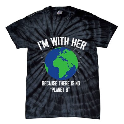 I'm With Her Because, There Is No Planet B Earth Day Mother Tie-Dye T-Shirt