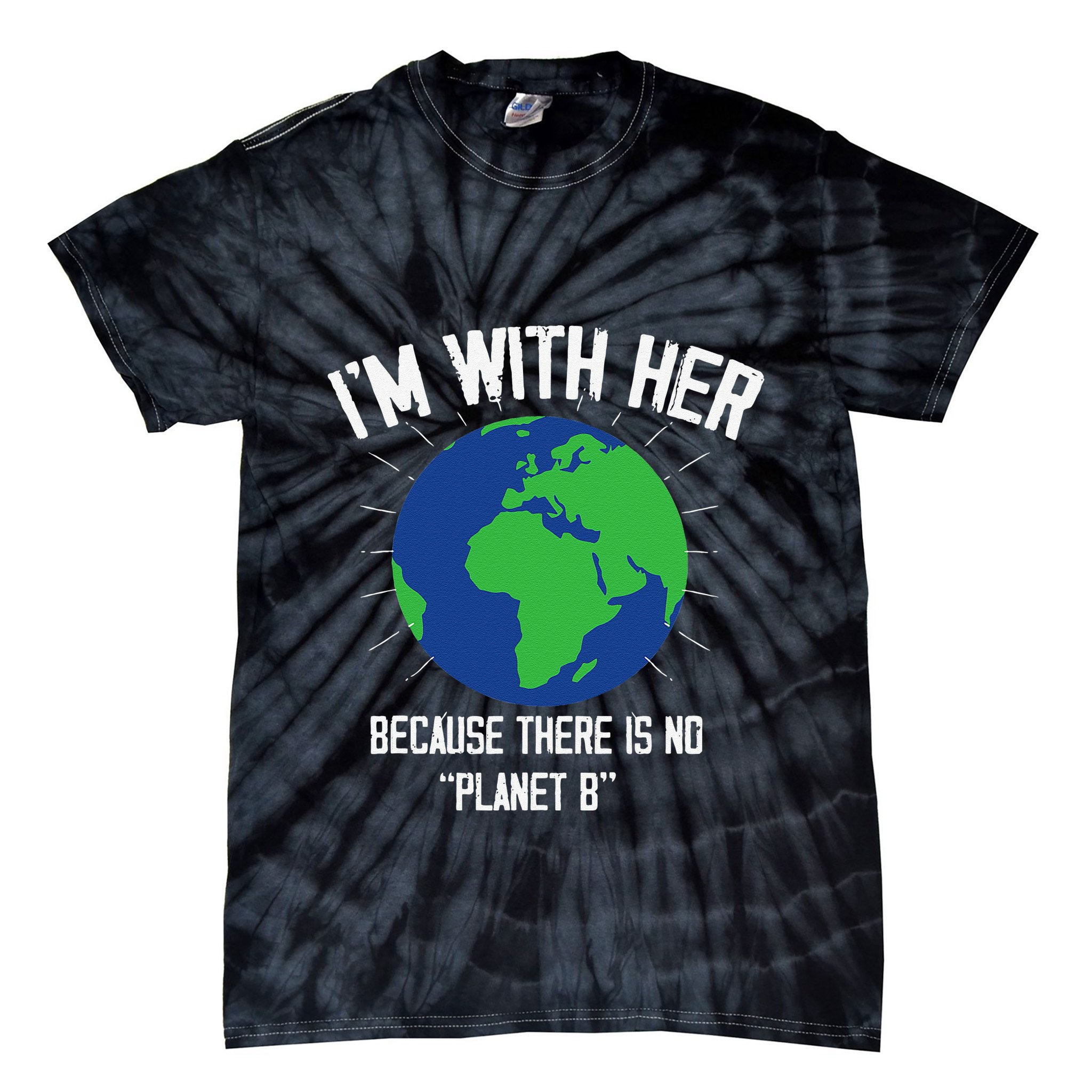 I'm With Her Because, There Is No Planet B Earth Day Mother Tie-Dye T-Shirt