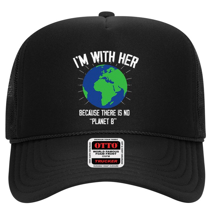 I'm With Her Because, There Is No Planet B Earth Day Mother Trucker Hat