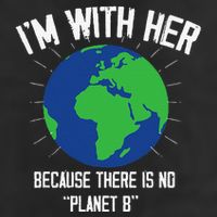 I'm With Her Because, There Is No Planet B Earth Day Mother Trucker Hat