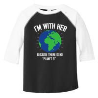 I'm With Her Because, There Is No Planet B Earth Day Mother Toddler Fine Jersey T-Shirt