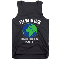 I'm With Her Because, There Is No Planet B Earth Day Mother Tank Top