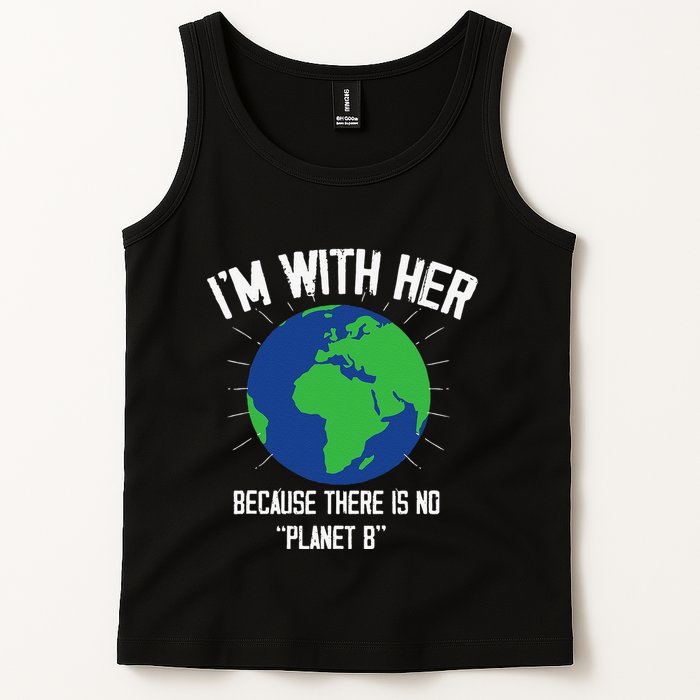 I'm With Her Because, There Is No Planet B Earth Day Mother Tank Top